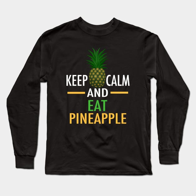 Keep Calm and Eat Pineapple Long Sleeve T-Shirt by epiclovedesigns